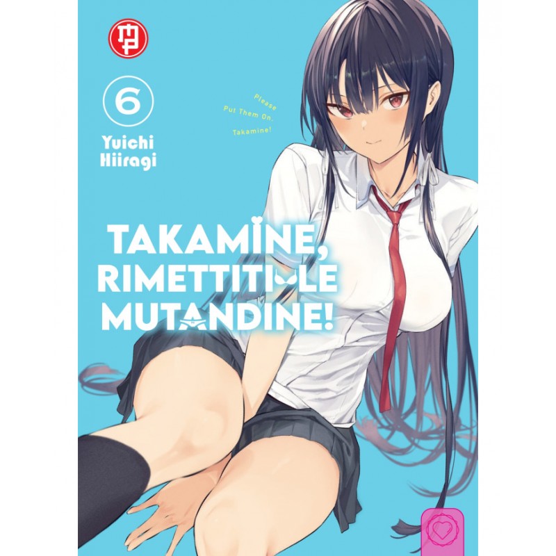 Takamine, Rimettiti le Mutandine! vol. 6